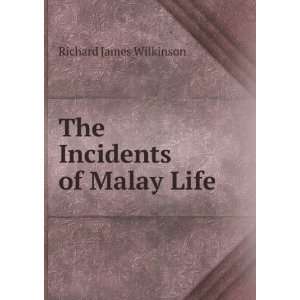    The Incidents of Malay Life Richard James Wilkinson Books