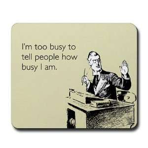  Too Busy Office Mousepad by 