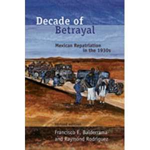  Decade of Betrayal Mexican Repatriation in the 1930s 