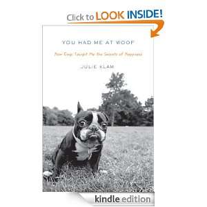 You Had Me at Woof How Dogs Taught Me the Secrets of Happiness Julie 