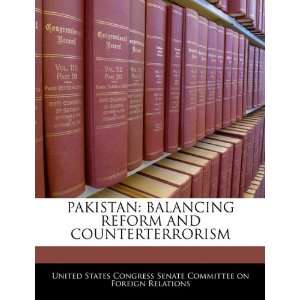  PAKISTAN BALANCING REFORM AND COUNTERTERRORISM 