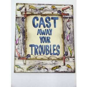  Cast Away Your Troubles   Fun Fishing Sign Decor   9.5 X 