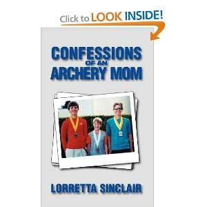  Confessions of an Archery Mom (9780984886005) Lorretta 