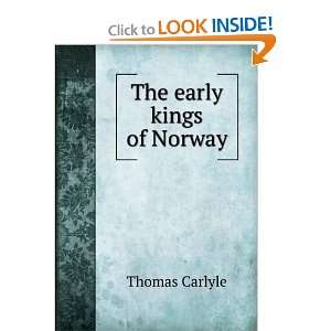 The early kings of Norway Thomas, 1795 1881 Carlyle  