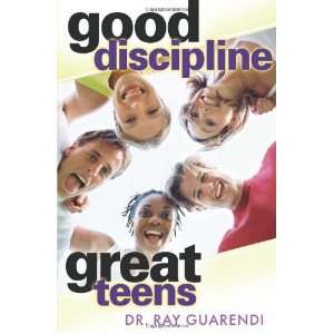  Good Discipline, Great Teens [Paperback] Dr. Ray Guarendi 