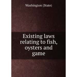   laws relating to fish, oysters and game. v.2 Washington (State