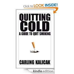 Quitting Cold A Guide to Quit Smoking Carling Kalicak  
