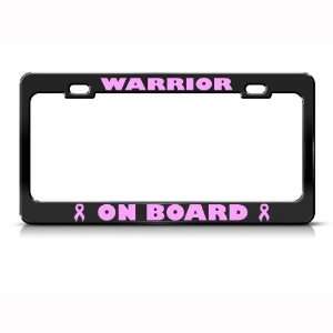  Warrior On Board Cancer Pink Metal license plate frame Tag 