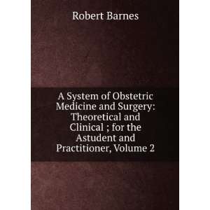 A System of Obstetric Medicine and Surgery Theoretical 