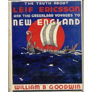 The Truth About Leif Ericsson and the Greenland Voyages William B 