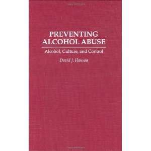 Preventing Alcohol Abuse Alcohol, Culture, and Control ( Hardcover 