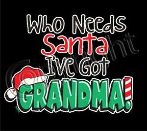 WHO NEEDS SANTA IVE GOT GRANDMA Cool Christmas Holidays Gift Kids 