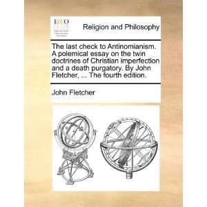 The last check to Antinomianism. A polemical essay on the 