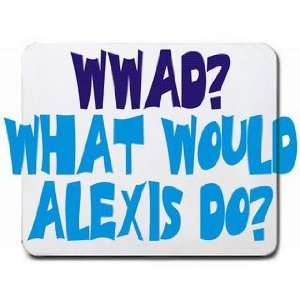  WWAD? What would Alexis do? Mousepad