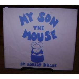  My Son the Mouse Robert Kraus Books