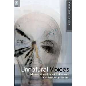  UNNATURAL VOICES EXTREME NARRATION IN MODERN AND CONTEMPO 
