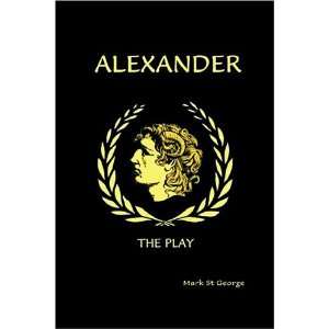  Alexander   The Play (9780972203098) Mark St George 