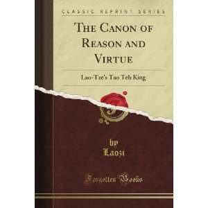  The Canon of Reason and Virtue Lao Tzes Tao Teh King 
