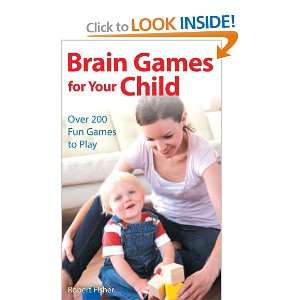  Brain Games for Your Child Over 200 Fun Games to Play 