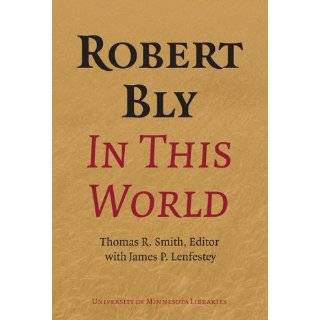 Robert Bly in This World by Thomas R. Smith and James Lenfestey (May 