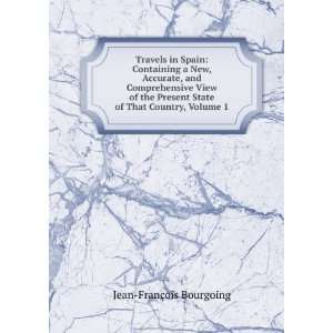 Travels in Spain Containing a New, Accurate, and Comprehensive View 