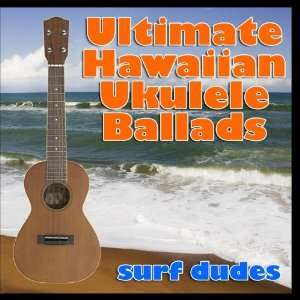  Ultimate Hawaiian Ukulele Ballads Surf Dudes Music