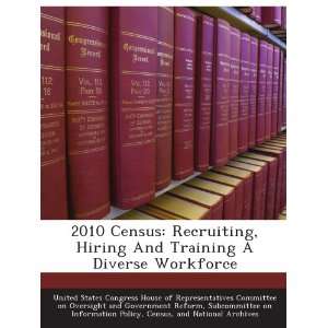 2010 Census Recruiting, Hiring And Training A Diverse Workforce 