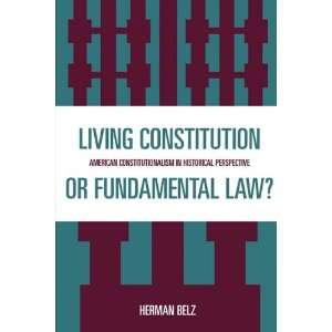 Living Constitution or Fundamental Law? American Constitutionalism 
