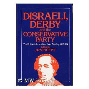 Disraeli, Derby, and the Conservative Party Journals and memoirs of 