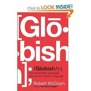  GLOBISH How the English Language Became the Worlds 