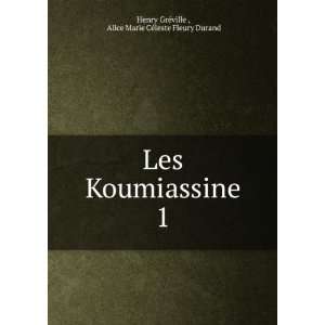  Les Koumiassine. 1 Alice Marie CÃ©leste Fleury Durand 