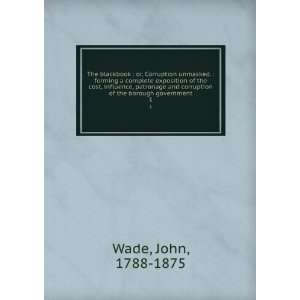   corruption of the borough government. 1 John, 1788 1875 Wade Books