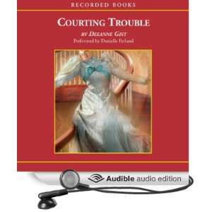  Courting Trouble (Audible Audio Edition) Deeanne Gist 