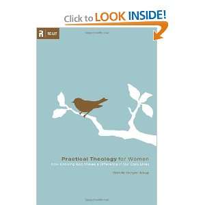  Practical Theology for Women How Knowing God Makes a 