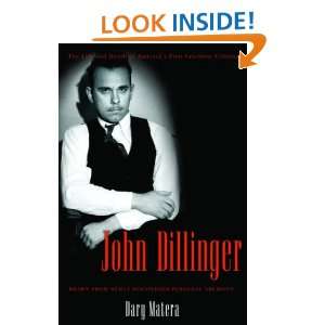  John Dillinger The Life and Death of Americas First 