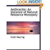 Anthracite An Instance of Natural Resource Monopoly by Scott Nearing 