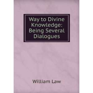   Way to Divine Knowledge Being Several Dialogues William Law Books