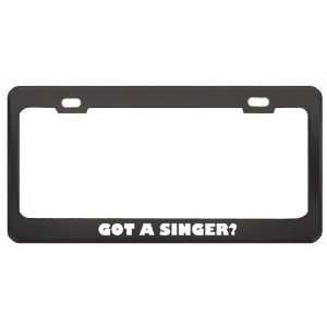 Got A Singer? Last Name Black Metal License Plate Frame Holder Border 