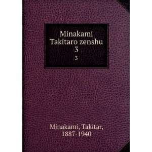  Minakami Takitaro zenshu. 3 Takitar, 1887 1940 Minakami 