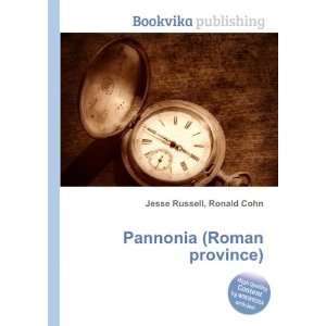 Pannonia (Roman province) Ronald Cohn Jesse Russell  