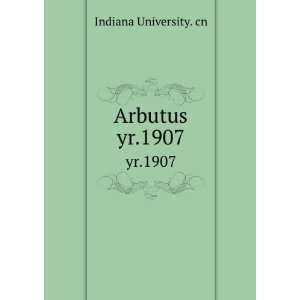  Arbutus. yr.1907 Indiana University. cn Books