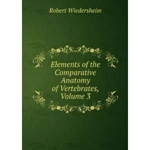  Elements of the Comparative Anatomy of Vertebrates, Volume 