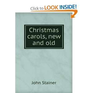  Christmas carols, new and old John Stainer Books