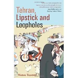  Tehran, Lipstick and Loopholes [Paperback] Nahal Tajadod 