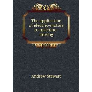   of Electric Motors to Machine Driving Andrew Stewart Books