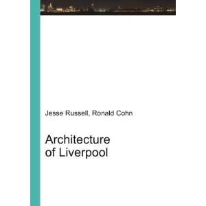  Architecture of Liverpool Ronald Cohn Jesse Russell 