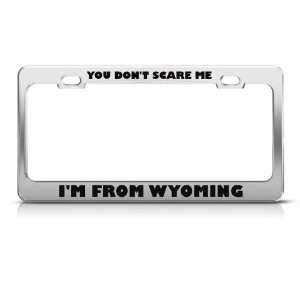 You Dont Scare Me I From Wyoming Humor Funny Metal License Plate 