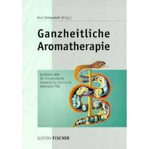 Ganzheitliche Aromatherapie  Kurt Schnaubelt Bücher
