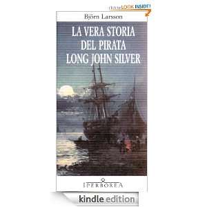 La vera storia del pirata Long John Silver by Björn Larsson La vera storia del pirata Long John Silver by Björn Larsson