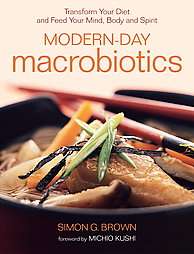 Modern day Macrobiotics Transform Your Diet, And Feed Your Mind, Body 